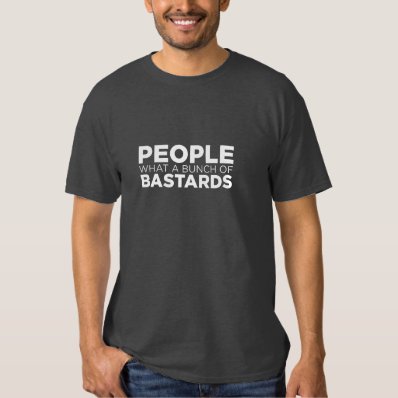 People what a bunch of bastards t shirt
