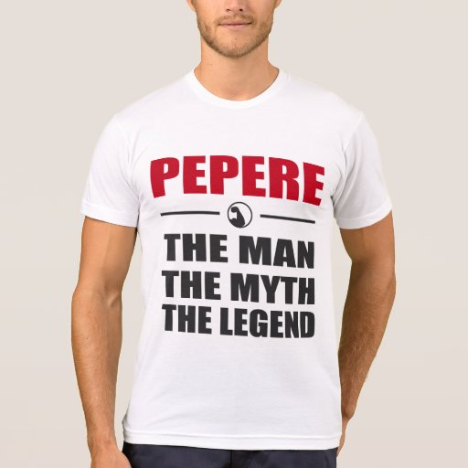 PEPERE THE MAN THE MYTH THE LEGEND T-Shirt | Zazzle