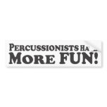 Percussionists Have More Fun! - Bumper Sticker