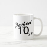 Perfect 10 x9 coffee mug