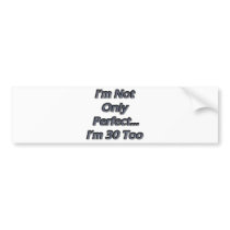 Perfect 30 year Old Bumper Stickers