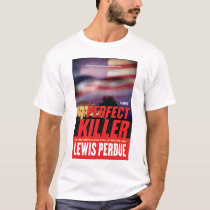 Perfect Killer, a thriller by Lewis Perdue t-shirts by lewperdue Perfect Killer, a thriller by Lewis Perdue t-shirts