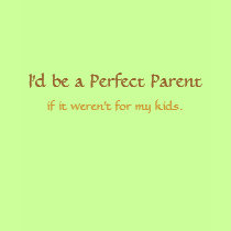 Perfect Parent ? t-shirts by trish1968 Perfect Parent ? t-shirts