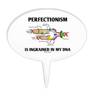 Perfectionism Is Ingrained In My DNA (Humor) Cake Toppers