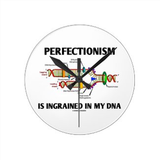Perfectionism Is Ingrained In My DNA (Humor) Round Clock