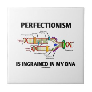 Perfectionism Is Ingrained In My DNA (Humor) Tiles