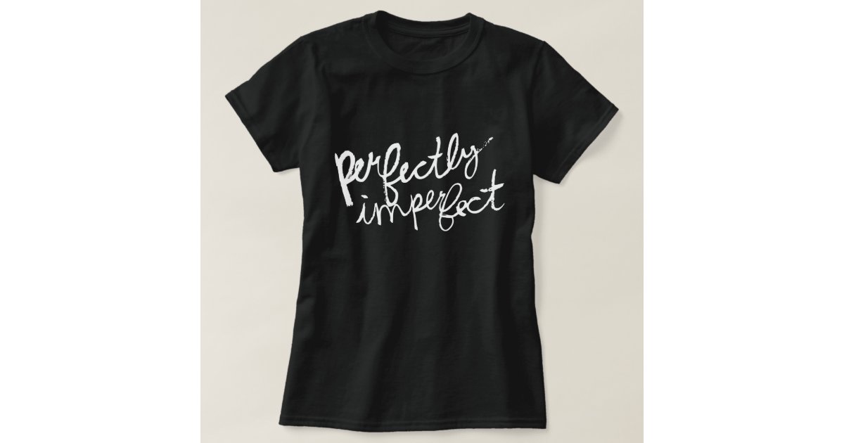 imperfectly perfect tshirt