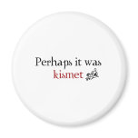 Perhaps it was kismet magnets