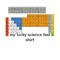 periodic table, my lucky science test shirt