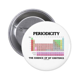 Periodicity Essence My Existence (Periodic Table) Pin