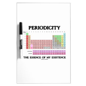 Periodicity Essence My Existence (Periodic Table) Dry Erase Boards