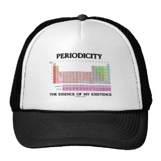 Periodicity Essence My Existence (Periodic Table) Trucker Hats