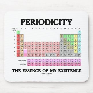 Periodicity Essence My Existence (Periodic Table) Mouse Pad