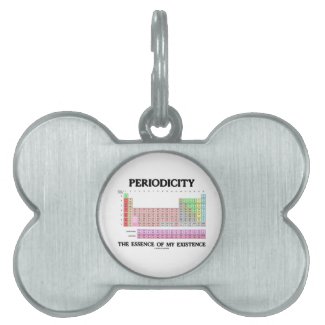Periodicity Essence My Existence (Periodic Table) Pet ID Tag