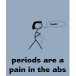 periods are a pain in the abs t-shirts