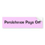 Persistence Pays Off Bumper Sticker