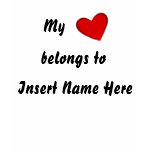 Personalised, My, belongs to, Insert Name Here T Shirts