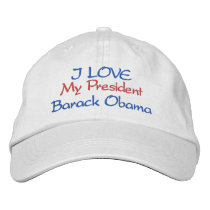Personalize I LOVE MY PRESIDENT Barack Obama embroidered hats by Obama_Keepsakes Personalize I LOVE MY PRESIDENT Barack Obama embroidered hats