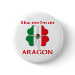 Personalized Mexican Kiss Me I'm Aragon buttons