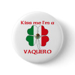 Personalized Mexican Kiss Me I'm Vaquero buttons