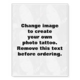 Personalized photo tatoo. Make your own!t Temporary Tattoos