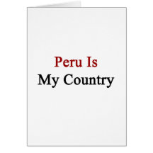 Peru Is My Country Greeting Card