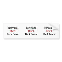 Peruvians Don't Back Down Bumper Stickers