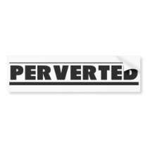 PERVERTED - Bumper Sticker bumper stickers