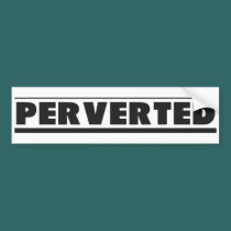 PERVERTED - Bumper Sticker bumper stickers
