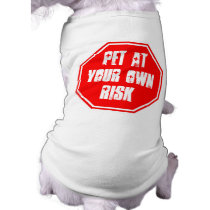 Pet at Your Own Risk pet clothing by nuclearswan Pet at Your Own Risk pet clothing