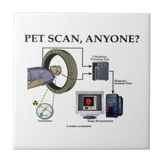 PET Scan, Anyone? (Positron Emission Tomography) Ceramic Tiles