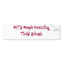 PeTA: People Executing Timid Animals bumper stickers