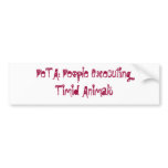 PeTA: People Executing Timid Animals Bumper Stickers