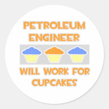 Petroleum Engineer... Will Work For Cupcakes Stickers