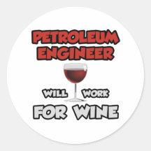 Petroleum Engineer ... Will Work For Wine Round Stickers