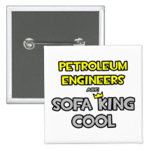 Petroleum Engineers Are Sofa King Cool Pinback Button