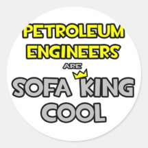 Petroleum Engineers Are Sofa King Cool Round Sticker