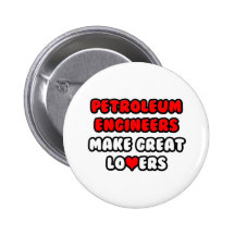 Petroleum Engineers Make Great Lovers Pinback Button