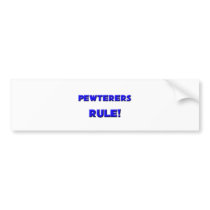 Pewterers Rule! bumper stickers by professions Pewterers Rule! bumper stickers