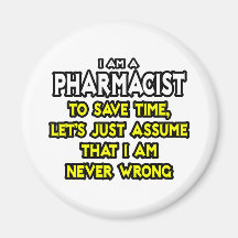 Pharmacist...Assume I Am Never Wrong Fridge Magnet