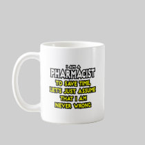 Pharmacist...Assume I Am Never Wrong Coffee Mugs