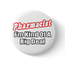 Pharmacist...Big Deal Buttons