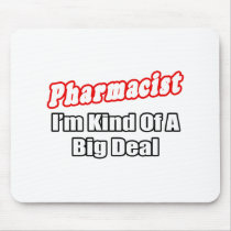 Pharmacist...Big Deal Mouse Mats