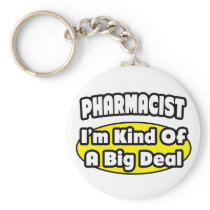 Pharmacist = Kind of a Big Deal Keychains