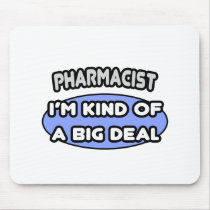 Pharmacist...Kind of a Big Deal Mousepad