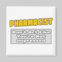 Pharmacist .. You're Impressed Refrigerator Magnet