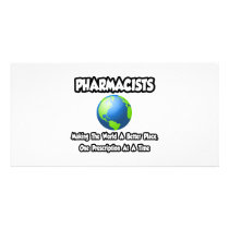 Pharmacists...Making the World a Better Place Personalized Photo Card
