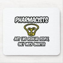Pharmacists...Regular People, Only Smarter Mouse Pads