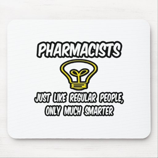 Pharmacists...Regular People, Only Smarter Mouse Pads