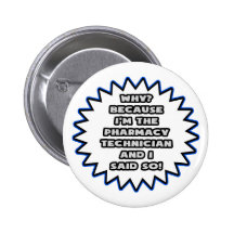Pharmacy Technician .. Because I Said So Pinback Button